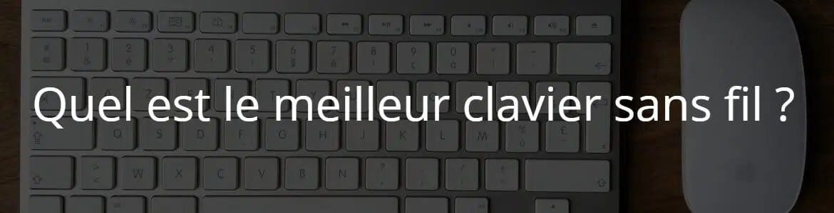 Quel est le meilleur clavier sans fil ?