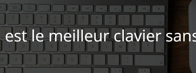 Quel est le meilleur clavier sans fil ?