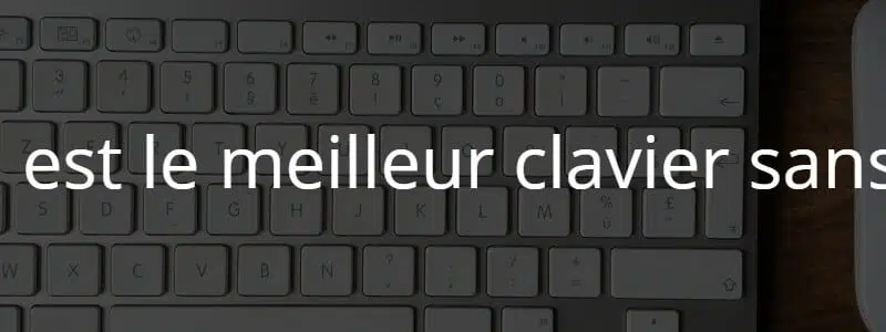 Quel est le meilleur clavier sans fil ?